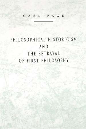 Philosophical Historicism and the Betrayal of First Philosophy de Carl Page