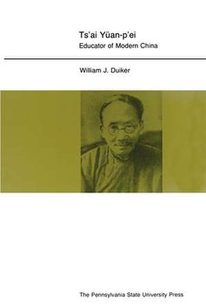 Ts`ai Yuan–p`ei – Educator of Modern China de William J. Duiker