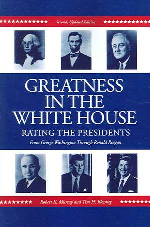 Greatness in the White House – Rating the Presidents, From Washington Through Ronald Reagan de Robert Murray