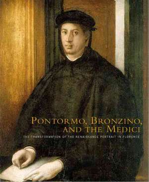 Pontormo, Bronzino, and the Medici: The Transformation of the Renaissance Portrait in Florence de Elizabeth Cropper