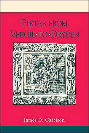 Pietas from Vergil to Dryden de James Garrison