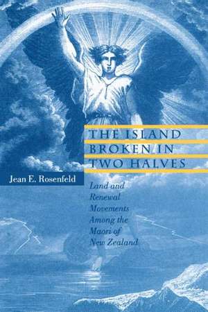 The Island Broken in Two Halves – Land and Renewal Movements Among the Maori of New Zealand de Jean E. Rosenfeld