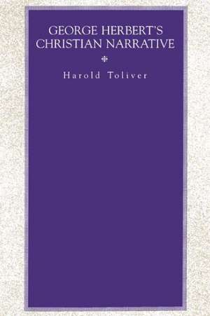 George Herbert`s Christian Narrative de Harold Toliver