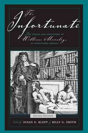 The Infortunate: The Voyage and Adventures of William Moraley, an Indentured Servant de William Moraley