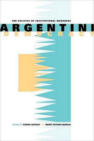 Argentine Democracy – The Politics of Institutional Weakness de Steven Levitsky