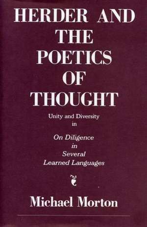 Herder and the Poetics of Thought – Unity and Diversity in On Diligence in Several Learned Languages de Michael M. Morton