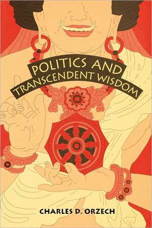 Politics and Transcendent Wisdom – The Scripture for Humane Kings in the Creation of Chinese Buddhism de Charles D. Orzech