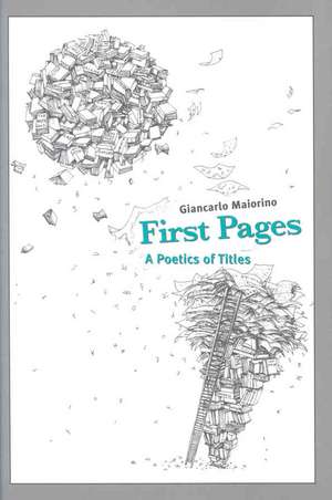 First Pages: A Poetics of Titles de Giancarlo Maiorino