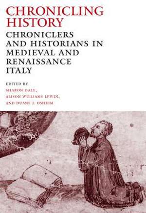 Chronicling History – Chroniclers and Historians in Medieval and Renaissance Italy de Sharon Dale