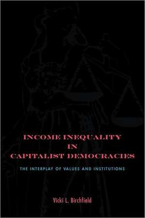 Income Inequality in Capitalist Democracies – The Interplay of Values and Institutions de Vicki L. Birchfield