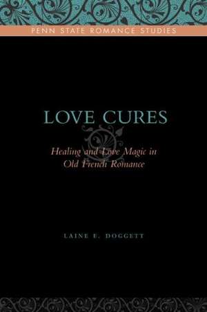 Love Cures – Healing and Love Magic in Old French Romance de Laine E. Doggett