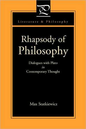 Rhapsody of Philosophy – Dialogues with Plato in Contemporary Thought de Max Statkiewicz