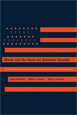 Blacks and the Quest for Economic Equality – The Political Economy of Employment in Southern Communities in the United States de James W. Button