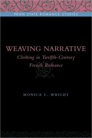 Weaving Narrative – Clothing in Twelfth–Century French Romance de Monica L. Wright