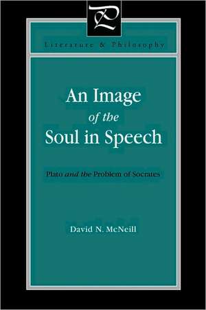 An Image of the Soul in Speech – Plato and the Problem of Socrates de David N. Mcneill