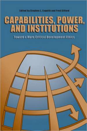Capabilities, Power, and Institutions: Toward a More Critical Development Ethics de Stephen L. Esquith