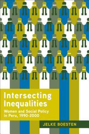 Intersecting Inequalities – Women and Social Policy in Peru, 1990–2000 de Jelke Boesten