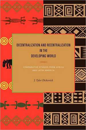 Decentralization and Recentralization in the Dev – Comparative Studies from Africa and Latin America de J. Tyler Dickovick