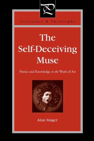 The Self–Deceiving Muse – Notice and Knowledge in the Work of Art de Alan Singer