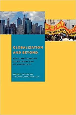 Globalization and Beyond – New Examinations of Global Power and Its Alternatives de Jon Shefner