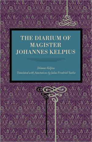 The Diarium of Magister Johannes Kelpius de Johannes Kelpius