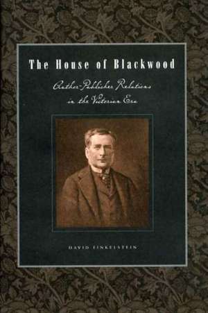 The House of Blackwood – Author–Publisher Relations in the Victorian Era de David Finkelstein