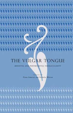 The Vulgar Tongue – Medieval and Postmedieval Vernacularity de Fiona Somerset