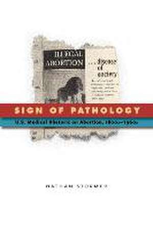 Sign of Pathology – U.S. Medical Rhetoric on Abortion, 1800s–1960s de Nathan Stormer