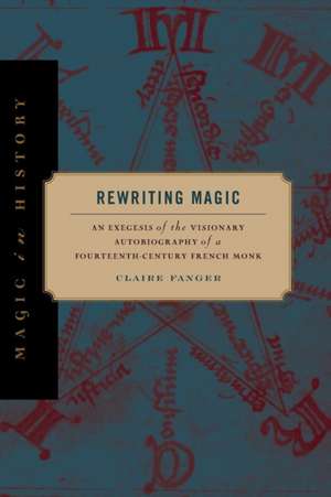 Rewriting Magic – An Exegesis of the Visionary Autobiography of a Fourteenth–Century French Monk de Claire Fanger