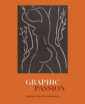 Graphic Passion – Matisse and the Book Arts de John Bidwell