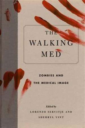 The Walking Med – Zombies and the Medical Image de Lorenzo Servitje