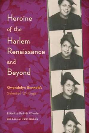 Heroine of the Harlem Renaissance and Beyond – Gwendolyn Bennett′s Selected Writings de Belinda Wheeler