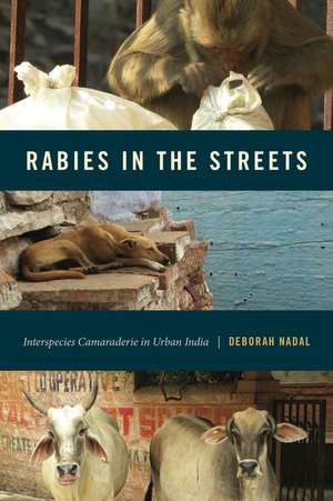 Rabies in the Streets – Interspecies Camaraderie in Urban India de Deborah Nadal