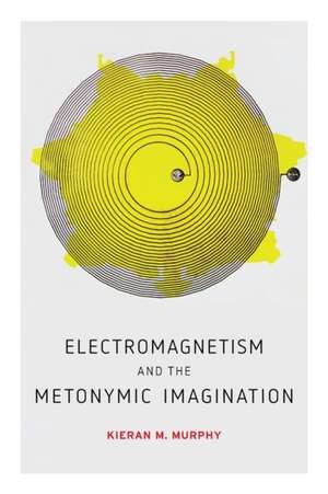 Electromagnetism and the Metonymic Imagination de Kieran M. Murphy