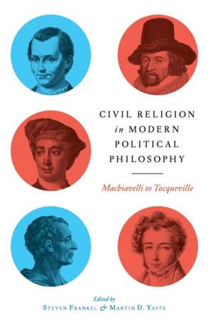 Civil Religion in Modern Political Philosophy – Machiavelli to Tocqueville de Steven Frankel