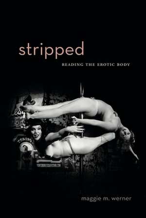 Stripped – Reading the Erotic Body de Maggie M. Werner