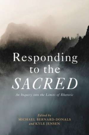 Responding to the Sacred – An Inquiry into the Limits of Rhetoric de Michael Bernard–donals