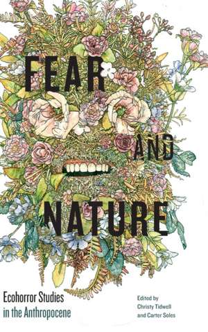 Fear and Nature – Ecohorror Studies in the Anthropocene de Christy Tidwell