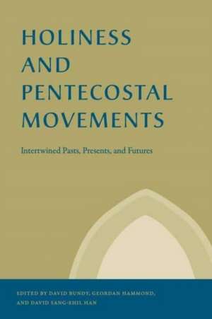 Holiness and Pentecostal Movements – Intertwined Pasts, Presents, and Futures de David Bundy