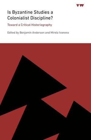 Is Byzantine Studies a Colonialist Discipline? – Toward a Critical Historiography de Benjamin Anderson