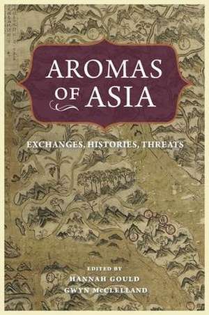 Aromas of Asia – Exchanges, Histories, Threats de Hannah Gould