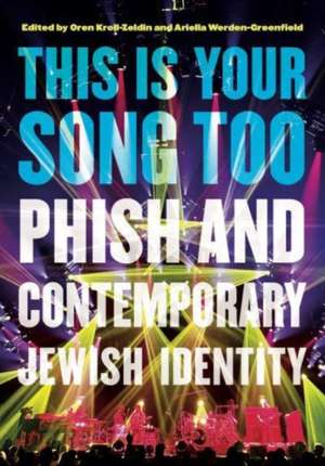 This Is Your Song Too – Phish and Contemporary Jewish Identity de Oren Kroll–zeldin