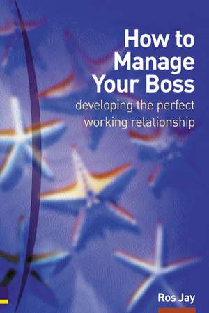 How to Manage Your Boss de Ros Jay