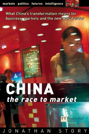 China: What China's Transformation Means for Business, Markets and the New World Order de Jonathan Story