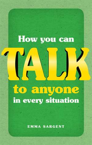 Sargent, E: How You Can Talk to Anyone in Every Situation de Tim Fearon