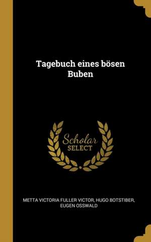 Tagebuch Eines Bösen Buben de Metta Victoria Fuller Victor