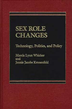 Sex Role Changes: Technology, Politics, and Policy de Jennie Jacobs Kronenfeld