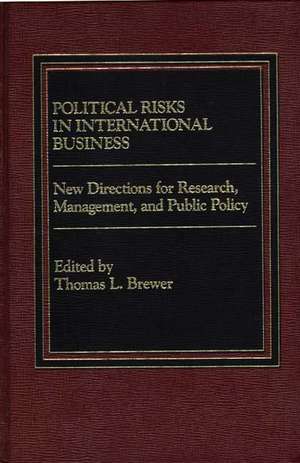 Political Risks in International Business: New Directions for Research, Management, and Public Policy de Thomas Brewer