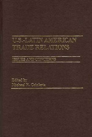 U.S.-Latin American Trade Relations: Issues and Concerns de Michael R. Czinkota