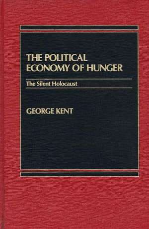 The Political Economy of Hunger: The Silent Holocaust de George Kent